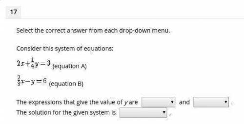 17

 Select the correct answer from each drop-down menu.
Consider this system of equations:
2x+ıy=3