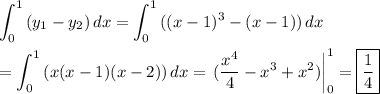 \displaystyle\int_0^1{(y_1-y_2)}\,dx=\int_0^1{((x-1)^3-(x-1))}\,dx\\\\=\int^1_0{(x(x-1)(x -2))}\,dx=\left.(\frac{x^4}{4}-x^3+x^2)\right|^1_0=\boxed{\frac{1}{4}}