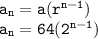 { \tt{a _{n}  = a( {r}^{n - 1} )}} \\ { \tt{a _{n} = 64( {2}^{n - 1}) }}