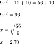 9x^2-10+10=56+10\\\\9x^2=66\\\\x=\sqrt{\dfrac{66}{9}}\\\\x=2.70