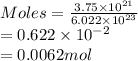 Moles = \frac{3.75 \times 10^{21}}{6.022 \times 10^{23}}\\= 0.622 \times 10^{-2}\\= 0.0062 mol