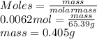 Moles = \frac{mass}{molar mass}\\0.0062 mol = \frac{mass}{65.39 g}\\mass = 0.405 g
