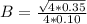 B=\frac{\sqrt{4*0.35}}{4*0.10}