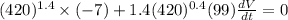 (420)^{1.4}\times (-7)+1.4(420)^{0.4}(99)\frac{dV}{dt}=0