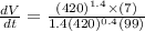 \frac{dV}{dt}=\frac{(420)^{1.4}\times (7)}{1.4(420)^{0.4}(99)}