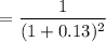 $=\frac{1}{(1+0.13)^2}$