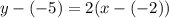 y - (-5) = 2(x - (-2))