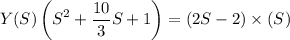 $Y(S) \left(S^2+\frac{10}{3}S+1\right) = (2S-2) \times (S)$