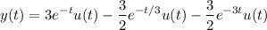 $y(t) = 3e^{-t}u(t)-\frac{3}{2}e^{-t/3}u(t) - \frac{3}{2}e^{-3t} u(t)$