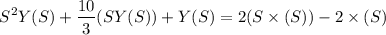 $S^2Y(S) + \frac{10}{3}(SY(S)) + Y(S) = 2(S \times (S)) - 2 \times (S)$