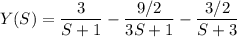 $Y(S) = \frac{3}{S+1} - \frac{9/2}{3S+1} - \frac{3/2}{S+3}$