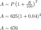 A = P \left ( 1+\frac{R}{100} \right )^2\\\\A = 625(1+0.04)^2\\\\A = 676\\