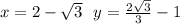 x = 2  -  \sqrt{3}    \:  \:  \: y =  \frac{2 \sqrt{3} }{3}  - 1