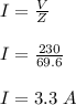 I = \frac{V}{Z} \\\\I = \frac{230}{69.6} \\\\I = 3.3 \ A