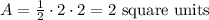 A=\frac{1}{2}\cdot 2\cdot 2=2\text{ square units}