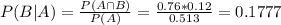 P(B|A) = \frac{P(A \cap B)}{P(A)} = \frac{0.76*0.12}{0.513} = 0.1777
