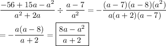 \dfrac{-56+15a-a^2}{a^2+2a}\div\dfrac{a-7}{a^2}=-\dfrac{(a-7)(a-8)(a^2)}{a(a+2)(a-7)}\\\\=-\dfrac{a(a-8)}{a+2}=\boxed{\dfrac{8a-a^2}{a+2}}