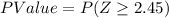 P Value =P(Z\geq 2.45)