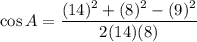 \cos A=\dfrac{(14)^2+(8)^2-(9)^2}{2(14)(8)}