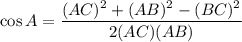 \cos A=\dfrac{(AC)^2+(AB)^2-(BC)^2}{2(AC)(AB)}