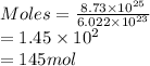 Moles = \frac{8.73 \times 10^{25}}{6.022 \times 10^{23}}\\= 1.45 \times 10^{2}\\= 145 mol