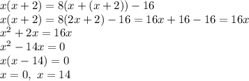 x(x+2)=8(x+(x+2))-16\\x(x+2)=8(2x+2)-16=16x+16-16=16x\\x^2+2x=16x\\x^2-14x=0\\x(x-14)=0\\x=0,~x=14