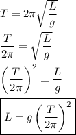 T=2\pi\sqrt{\dfrac{L}{g}}\\\\\dfrac{T}{2\pi}=\sqrt{\dfrac{L}{g}}\\\\\left(\dfrac{T}{2\pi}\right)^2=\dfrac{L}{g}\\\\\boxed{L=g\left(\dfrac{T}{2\pi}\right)^2}