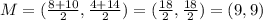 M=(\frac{8+10}{2},\frac{4+14}{2}) =(\frac{18}{2},  \frac{18}{2})=(9,9)