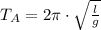 T_{A} = 2\pi\cdot \sqrt{\frac{l}{g} }
