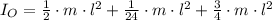 I_{O} = \frac{1}{2} \cdot m\cdot l^{2}+\frac{1}{24}\cdot m\cdot l^{2} + \frac{3}{4}\cdot  m\cdot l^{2}