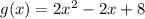 g(x)=2x^2-2x+8