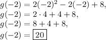 g(-2)=2(-2)^2-2(-2)+8,\\g(-2)=2\cdot 4+4+8,\\g(-2)=8+4+8,\\g(-2)=\boxed{20}