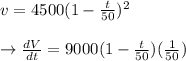 v =4500 (1-\frac{t}{50})^2\\\\\to \frac{dV}{dt}= 9000 (1- \frac{t}{50})(\frac{1}{50})\\\\