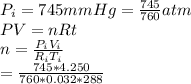 P_i=745 mm Hg=\frac{745}{760}atm\\PV=nRt\\n=\frac{P_iV_i}{R_iT_i}\\  =\frac{745*4.250}{760*0.032*288}   \\