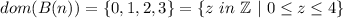 dom (B(n)) =\{0,1,2,3\} =\{ z\ in \ \mathbb{Z} \ |\ 0 \leq  z  \leq  4\}