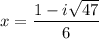 x = \dfrac{1 - i\sqrt{47}}{6}
