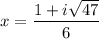 x = \dfrac{1 + i\sqrt{47}}{6}
