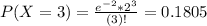 P(X = 3) = \frac{e^{-2}*2^{3}}{(3)!} = 0.1805