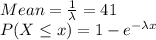 Mean = \frac{1}{\lambda} = 41\\P(X\leq x)= 1-e^{-\lambda x}