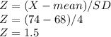 Z = (X - mean)/SD\\Z = (74 - 68)/4\\Z = 1.5