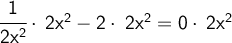 \large {\text {$ \sf \cfrac{1}{2x^2}\cdot \:2x^2-2\cdot \:2x^2=0\cdot \:2x^2 $}