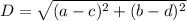 D = \sqrt{(a - c)^2 + (b - d)^2}