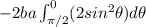 -2ba\int_{\pi/2}^{0}(2sin^2\theta)d\theta