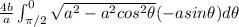 \frac{4b}{a}\int_{\pi/2}^{0}\sqrt{a^2-a^2cos^2\theta}(-asin\theta)d\theta