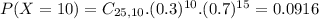 P(X = 10) = C_{25,10}.(0.3)^{10}.(0.7)^{15} = 0.0916