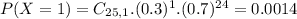 P(X = 1) = C_{25,1}.(0.3)^{1}.(0.7)^{24} = 0.0014