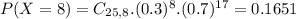 P(X = 8) = C_{25,8}.(0.3)^{8}.(0.7)^{17} = 0.1651