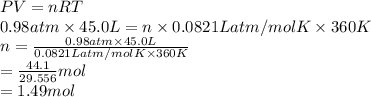 PV = nRT\\0.98 atm \times 45.0 L = n \times 0.0821 L atm/mol K  \times 360 K\\n = \frac{0.98 atm \times 45.0 L}{0.0821 L atm/mol K  \times 360 K}\\= \frac{44.1}{29.556} mol\\= 1.49 mol