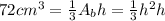 72 cm^{3} = \frac{1}{3}A_{b}h = \frac{1}{3}h^{2}h