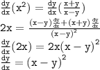 { \tt{ \frac{dy}{dx} ( {x}^{2}) =  \frac{dy}{dx}  ( \frac{x + y}{x - y}) }} \\ { \tt{2x =  \frac{(x - y) \frac{dy}{dx}   + (x + y) \frac{dy}{dx} }{ {(x - y)}^{2} } }} \\ { \tt{ \frac{dy}{dx}(2x) = 2x {(x - y)}^{2}  }} \\ { \tt{ \frac{dy}{dx} =  {(x - y)}^{2}  }}